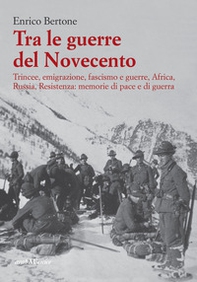 Tra le guerre del Novecento. Trincee, emigrazione, Fascismo, Africa, Russia, Resistenza: memorie di pace e di guerra - Librerie.coop Tra le guerre del Novecento. Trincee, emigrazione, Fascismo, Africa, Russia, Resistenza: memorie di pace e di guerra - Librerie.coop