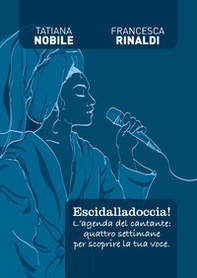 Escidalladoccia! L'agenda del cantante: quattro settimane per scoprire la tua voce - Librerie.coop