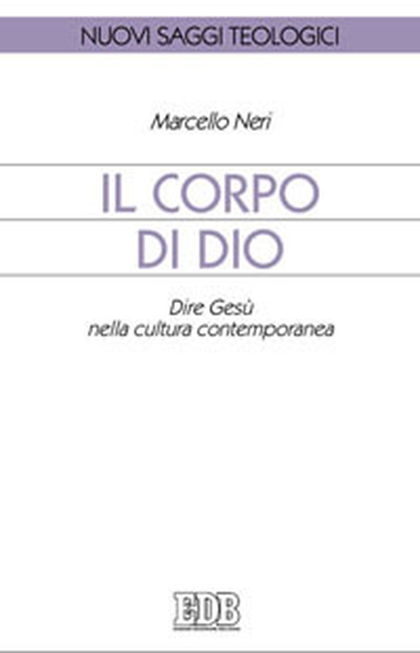 Il corpo di Dio. Dire Gesù nella cultura contemporanea - Librerie.coop Il corpo di Dio. Dire Gesù nella cultura contemporanea - Librerie.coop
