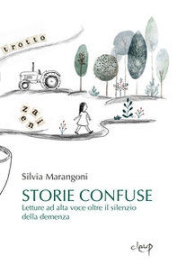 Storie confuse. Letture ad alta voce oltre il silenzio della demenza - Librerie.coop