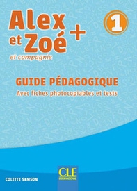 Alex et Zoé + et compagnie. Méthode de français. Niveau 1. Guide pédagogique - Librerie.coop