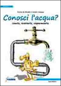 Conosci l'acqua? Usarla, trattarla, risparmiarla - Librerie.coop
