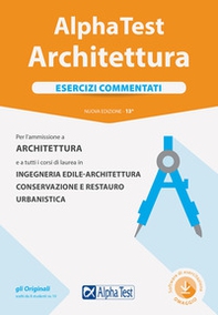 Alpha Test. Architettura. Esercizi commentati. Per l'ammissione ad Architettura e a tutti i corsi di laurea in Ingegneria edile-architettura, Conservazione e restauro, Urbanistica - Librerie.coop Alpha Test. Architettura. Esercizi commentati. Per l'ammissione ad Architettura e a tutti i corsi di laurea in Ingegneria edile-architettura, Conservazione e restauro, Urbanistica - Librerie.coop