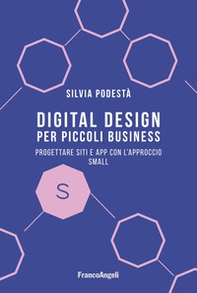 Digital design per piccoli business. Progettare siti e app con l'approccio Small - Librerie.coop