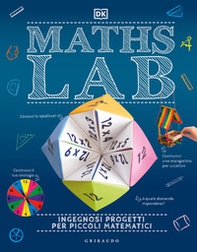 Maths Lab. Ingegnosi progetti per piccoli matematici - Librerie.coop