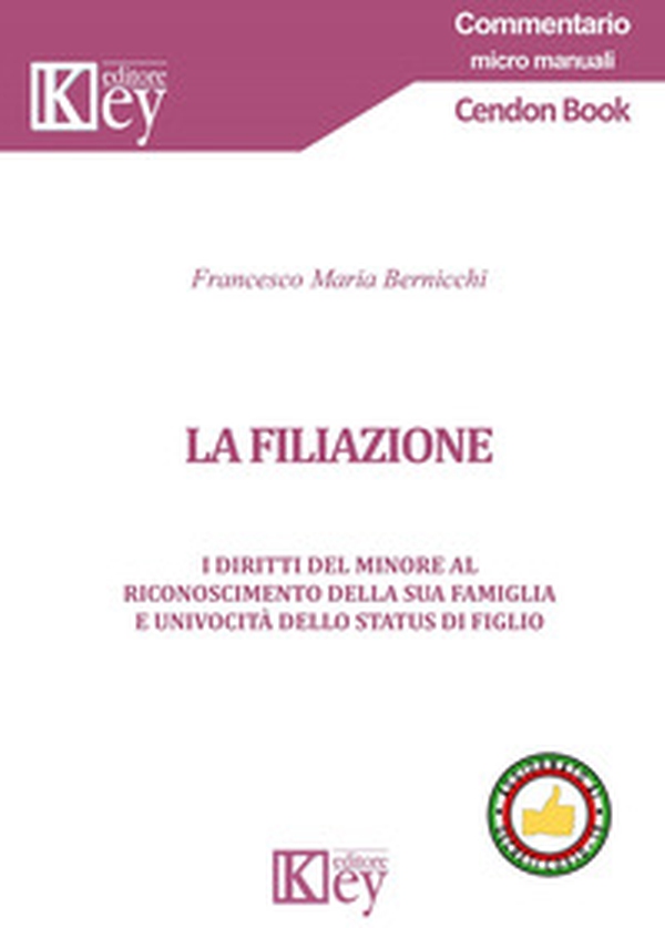 La filiazione. I diritti del minore al riconoscimento della sua famiglia e univocità dello status di figlio - Librerie.coop La filiazione. I diritti del minore al riconoscimento della sua famiglia e univocità dello status di figlio - Librerie.coop