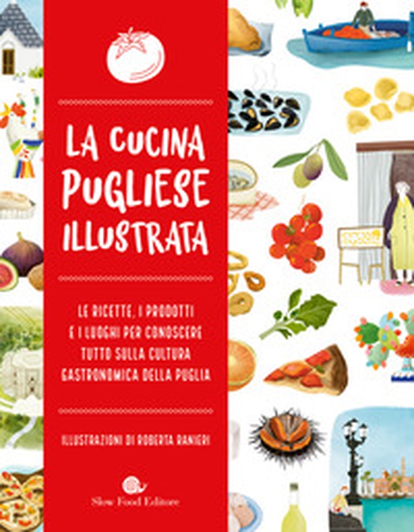 La cucina pugliese illustrata. Le ricette, i prodotti e i luoghi per conoscere tutto sulla cultura gastronomica della Puglia - Librerie.coop La cucina pugliese illustrata. Le ricette, i prodotti e i luoghi per conoscere tutto sulla cultura gastronomica della Puglia - Librerie.coop