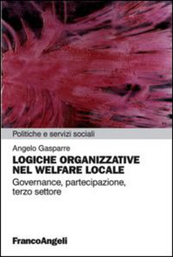 Logiche organizzative nel welfare locale. Governance, partecipazione, terzo settore - Librerie.coop Logiche organizzative nel welfare locale. Governance, partecipazione, terzo settore - Librerie.coop