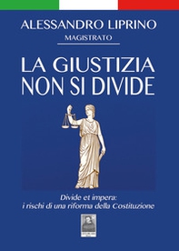 La giustizia non si divide. Divide et impera: i rischi di una riforma della Costituzione - Librerie.coop