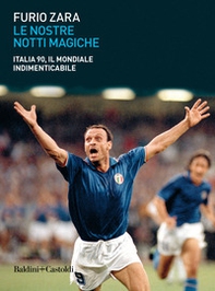 Le nostre notti magiche. Italia 90, il mondiale indimenticabile - Librerie.coop