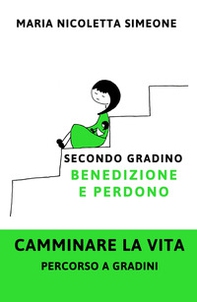 Secondo gradino. Benedizione e perdono. Camminare la vita. Percorso a gradini - Librerie.coop