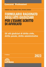 Formulario ragionato degli atti giudiziari per l'esame scritto di avvocato. Gli atti giudiziari di diritto civile, diritto penale, diritto amministrativo - Librerie.coop