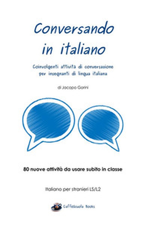 Conversando in italiano. Coinvolgenti attività di conversazione per insegnanti di lingua italiana - Librerie.coop Conversando in italiano. Coinvolgenti attività di conversazione per insegnanti di lingua italiana - Librerie.coop