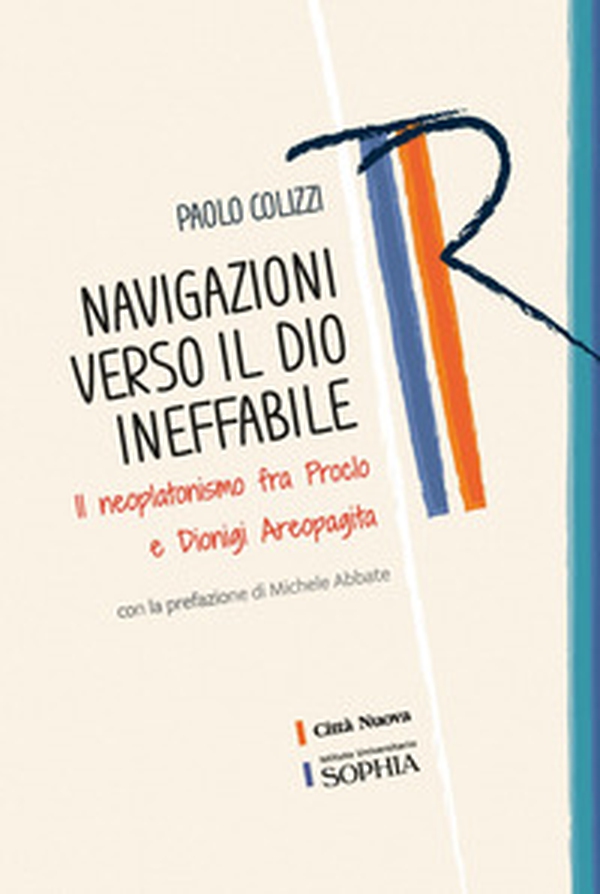 Navigazioni verso il Dio ineffabile. Il neoplatonismo fra Proclo e Dionigi Areopagita - Librerie.coop Navigazioni verso il Dio ineffabile. Il neoplatonismo fra Proclo e Dionigi Areopagita - Librerie.coop