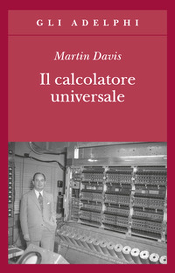 Il calcolatore universale. Da Leibniz a Turing - Librerie.coop Il calcolatore universale. Da Leibniz a Turing - Librerie.coop