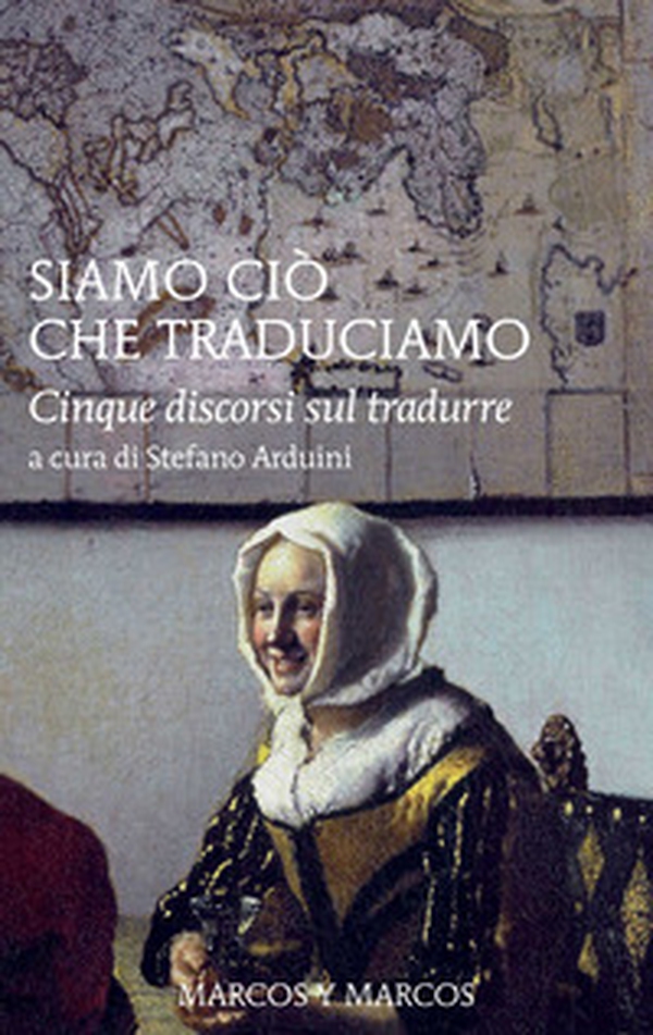 Siamo ciò che traduciamo. Cinque discorsi sul tradurre - Librerie.coop Siamo ciò che traduciamo. Cinque discorsi sul tradurre - Librerie.coop
