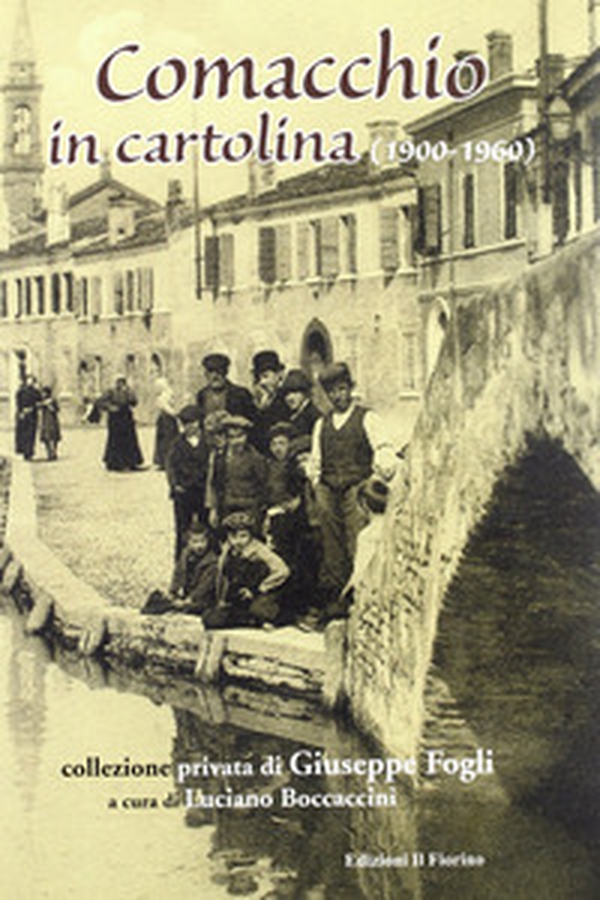 Comacchio in cartolina. 1900-1960 - Librerie.coop Comacchio in cartolina. 1900-1960 - Librerie.coop