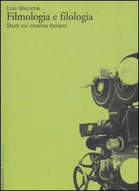 Filmologia e filologia. Studi sul cinema italiano - Librerie.coop