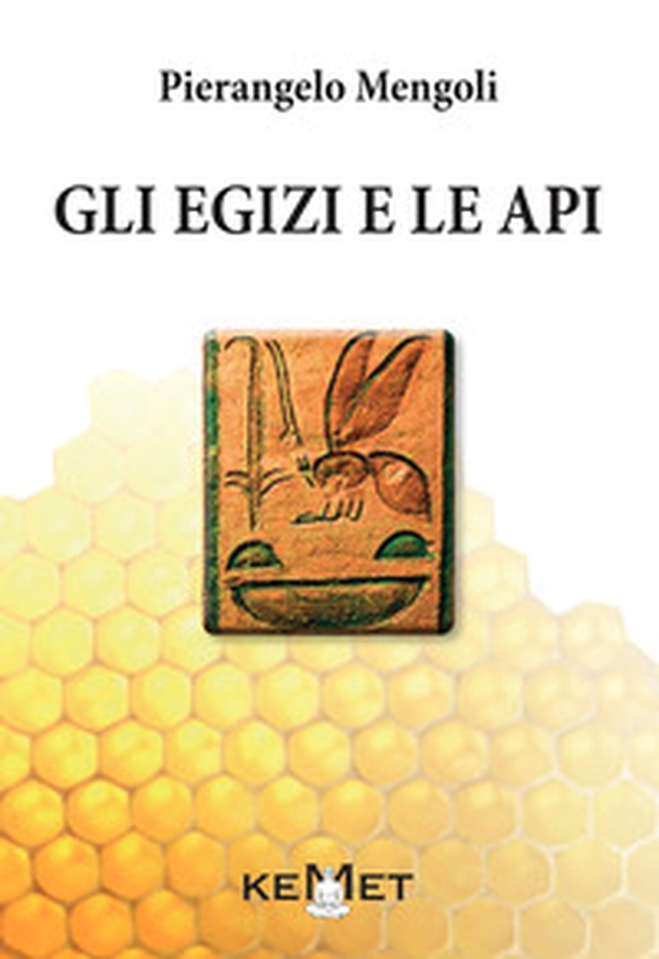 Gli egizi e le api. L'apicoltura al tempo dei faraoni - Librerie.coop Gli egizi e le api. L'apicoltura al tempo dei faraoni - Librerie.coop