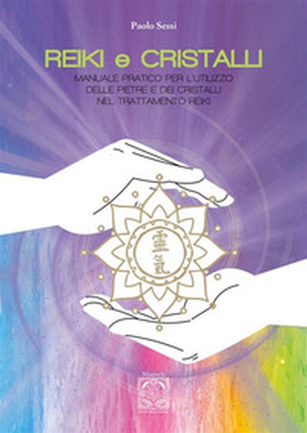 Reiki e cristalli. Manuale pratico per l'utilizzo delle pietre e dei cristalli nel trattamento Reiki - Librerie.coop Reiki e cristalli. Manuale pratico per l'utilizzo delle pietre e dei cristalli nel trattamento Reiki - Librerie.coop