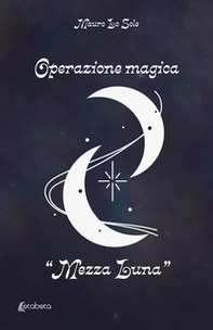Operazione magica «Mezza Luna» - Librerie.coop