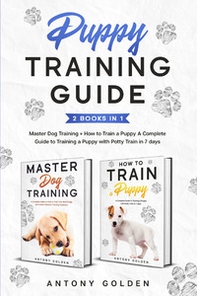 How to train a Puppy. A complete guide to training a Puppy with Potty train in 7 days-Master dog training - Librerie.coop