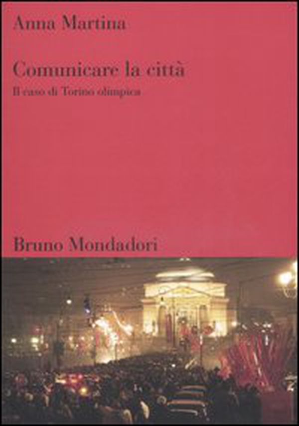 Comunicare la città. Il caso di Torino olimpica - Librerie.coop Comunicare la città. Il caso di Torino olimpica - Librerie.coop