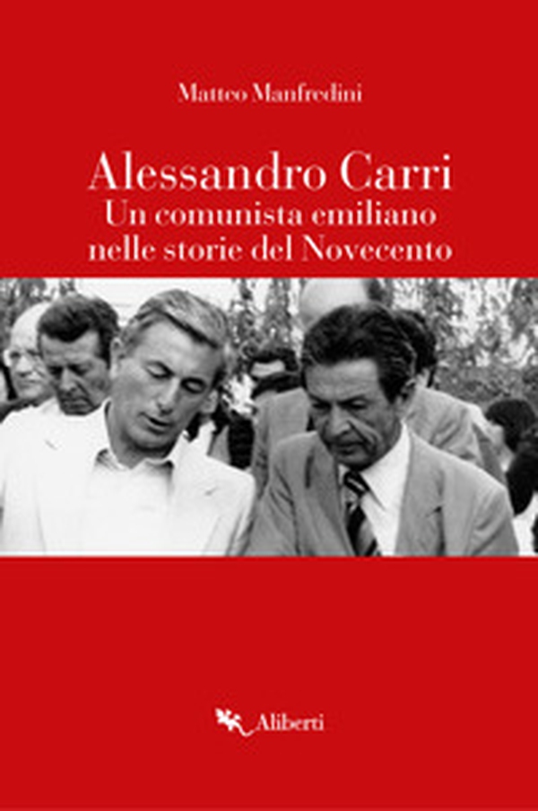 Alessandro Carri. Un comunista emiliano nelle storie del Novecento - Librerie.coop Alessandro Carri. Un comunista emiliano nelle storie del Novecento - Librerie.coop