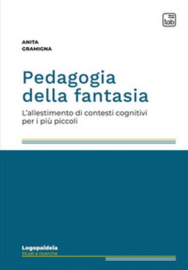Pedagogia della fantasia. L'allestimento di contesti cognitivi per i più piccoli - Librerie.coop Pedagogia della fantasia. L'allestimento di contesti cognitivi per i più piccoli - Librerie.coop