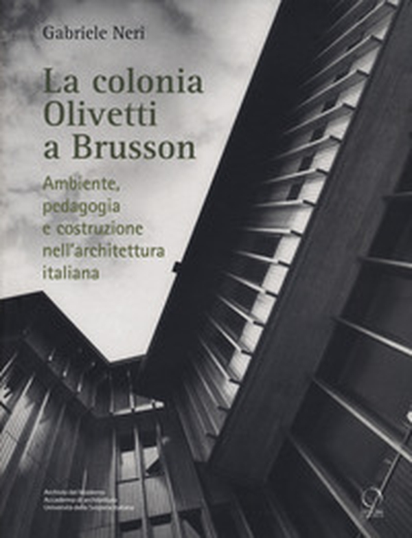 La colonia Olivetti a Brusson. Ambiente, pedagogia e costruzione nell'architettura italiana - Librerie.coop La colonia Olivetti a Brusson. Ambiente, pedagogia e costruzione nell'architettura italiana - Librerie.coop