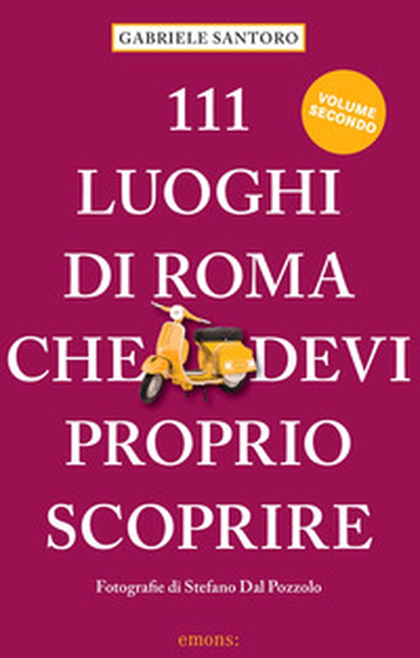 111 luoghi di Roma che devi proprio scoprire - Vol. 2 - Librerie.coop 111 luoghi di Roma che devi proprio scoprire - Vol. 2 - Librerie.coop