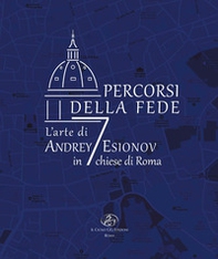 Percorsi della fede. L'arte di Andrey Esionov in 7 chiese di Roma - Librerie.coop Percorsi della fede. L'arte di Andrey Esionov in 7 chiese di Roma - Librerie.coop