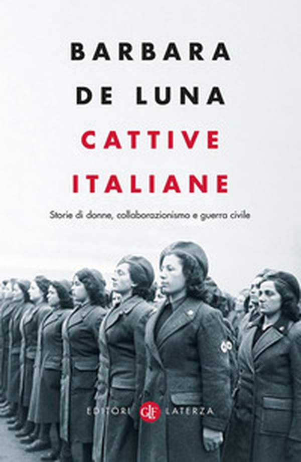 Cattive italiane. Storie di donne, collaborazionismo e guerra civile - Librerie.coop