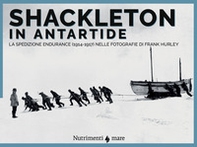Shackleton in Antartide. La spedizione Endurance (1914-1917) nelle fotografie di Frank Hurley - Librerie.coop