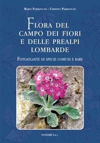 Flora del campo dei fiori e delle Prealpi lombarde. Fotoatlante di specie comuni e rare. Ediz. italiana e inglese - Librerie.coop