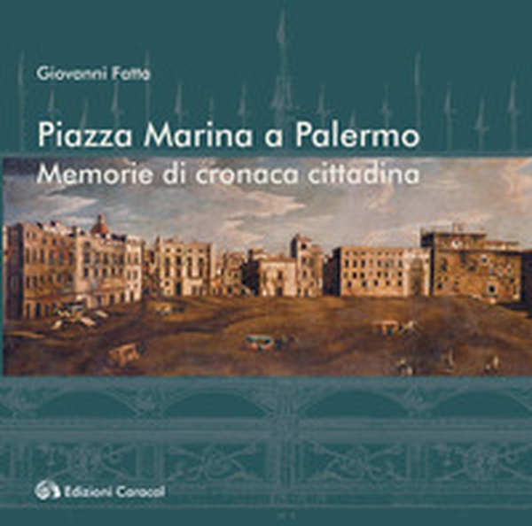 Piazza Marina a Palermo. Memorie di cronaca cittadina - Librerie.coop Piazza Marina a Palermo. Memorie di cronaca cittadina - Librerie.coop