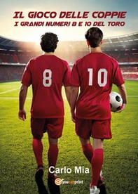 Il gioco delle coppie. I grandi numeri 8 e 10 del toro - Librerie.coop