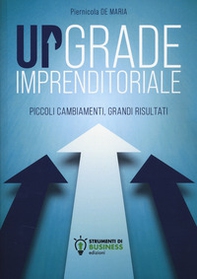 Upgrade imprenditoriale. Piccoli cambiamenti, grandi risultati - Librerie.coop Upgrade imprenditoriale. Piccoli cambiamenti, grandi risultati - Librerie.coop