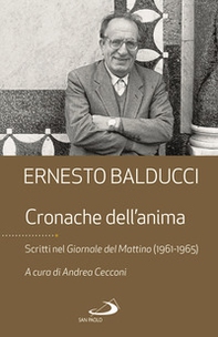 Cronache dell'anima. Scritti nel Giornale del Mattino (1961-1965) - Librerie.coop Cronache dell'anima. Scritti nel Giornale del Mattino (1961-1965) - Librerie.coop