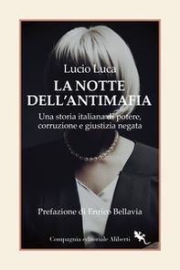 La notte dell'Antimafia. Una storia italiana di potere, corruzione e giustizia negata - Librerie.coop La notte dell'Antimafia. Una storia italiana di potere, corruzione e giustizia negata - Librerie.coop