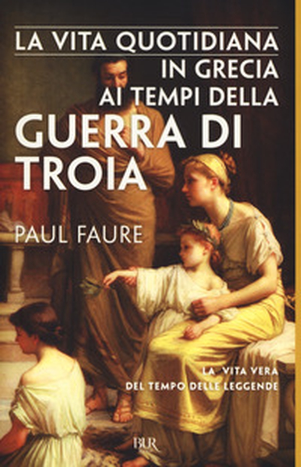 La vita quotidiana in Grecia ai tempi della guerra di Troia (1250 a. C.) - Librerie.coop La vita quotidiana in Grecia ai tempi della guerra di Troia (1250 a. C.) - Librerie.coop