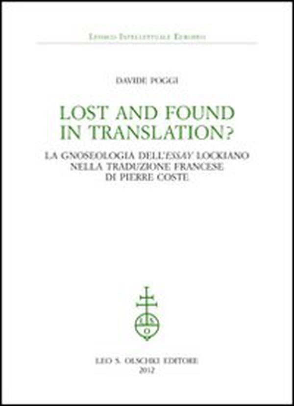 Lost and found in translation? La gnoseologia dell'«Essay» lockiano nella traduzione francese di Pierre Coste - Librerie.coop Lost and found in translation? La gnoseologia dell'«Essay» lockiano nella traduzione francese di Pierre Coste - Librerie.coop