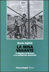 La mina vagante. Il disastro di Seveso e la solidarietà nazionale - Librerie.coop