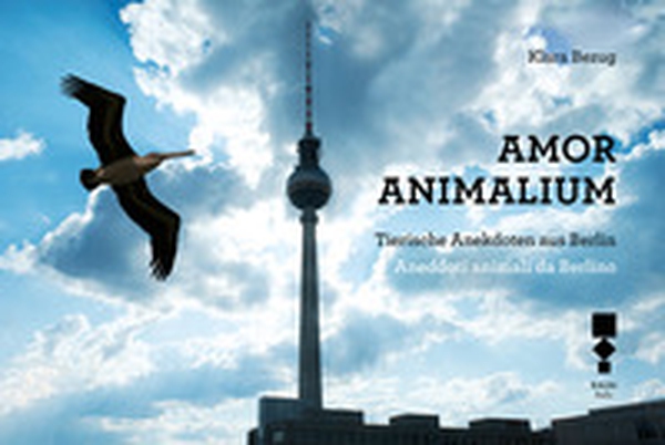 Amor Animalium. Aneddoti animali da Berlino-Tierische Anekdoten aus Berlin - Librerie.coop Amor Animalium. Aneddoti animali da Berlino-Tierische Anekdoten aus Berlin - Librerie.coop