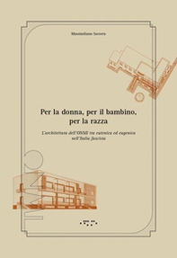 Per la donna, per il bambino, per la razza. L'architettura dell'ONMI tra eutenica ed eugenica nell'Italia fascista - Librerie.coop Per la donna, per il bambino, per la razza. L'architettura dell'ONMI tra eutenica ed eugenica nell'Italia fascista - Librerie.coop