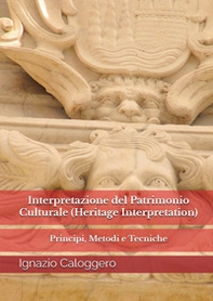 Interpretazione del patrimonio culturale (Heritage interpretation). Principi, metodi e tecniche - Librerie.coop
