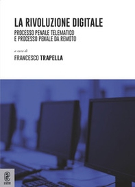 La rivoluzione digitale. Processo penale telematico e processo penale da remoto - Librerie.coop