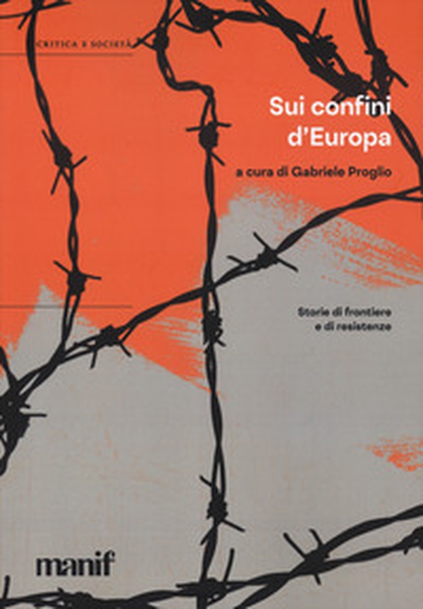 Sui confini d'Europa. Storie di frontiere e di resistenze - Librerie.coop Sui confini d'Europa. Storie di frontiere e di resistenze - Librerie.coop