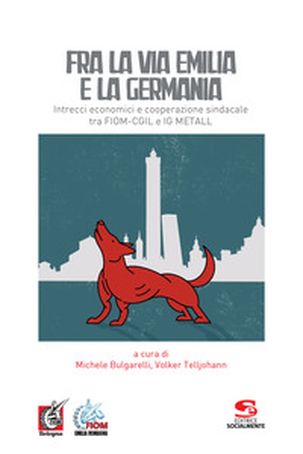 Fra la via Emilia e la Germania. Intrecci economici e cooperazione sindacale tra FIOM-CGIL e IG METALL - Librerie.coop Fra la via Emilia e la Germania. Intrecci economici e cooperazione sindacale tra FIOM-CGIL e IG METALL - Librerie.coop