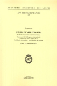 L'Italia e l'arte straniera. La storia dell'arte e le sue frontiere, a cento anni dal X Congresso internazionale di storia dell'arte in Roma (1912) - Librerie.coop